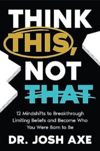 Think This, Not That by Dr. Josh Axe