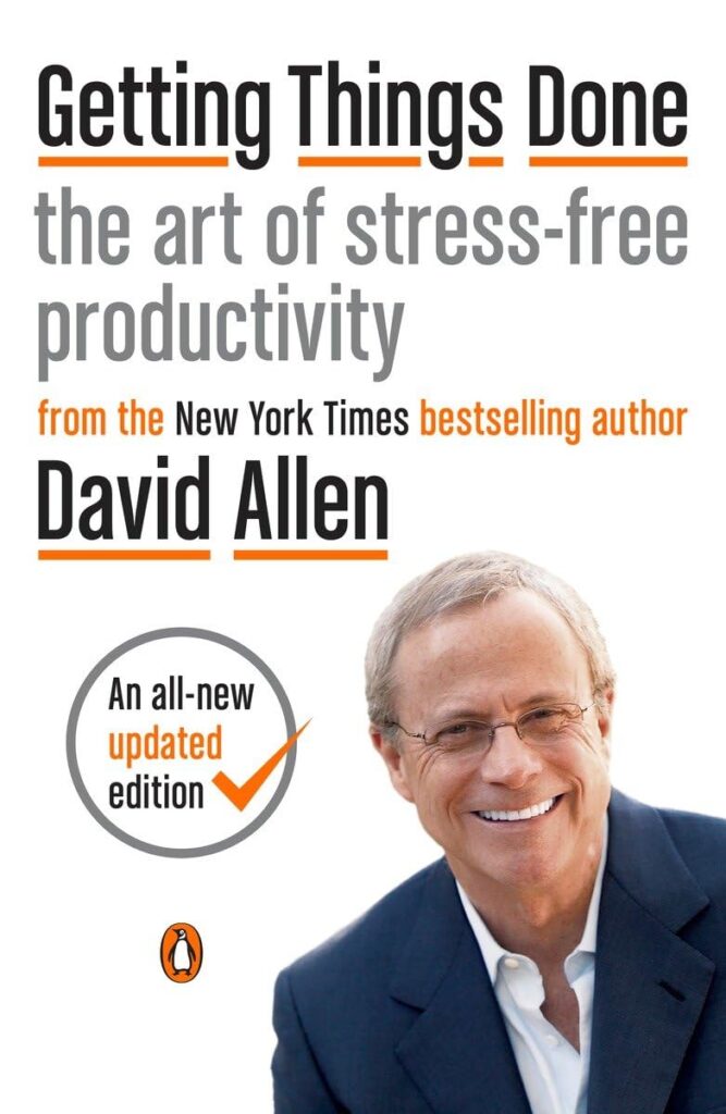 Getting Things Done: The Art of Stress-Free Productivity by David Allen