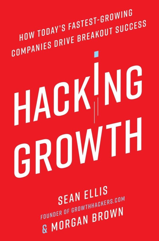 Hacking Growth by Sean Ellis and Morgan Brown