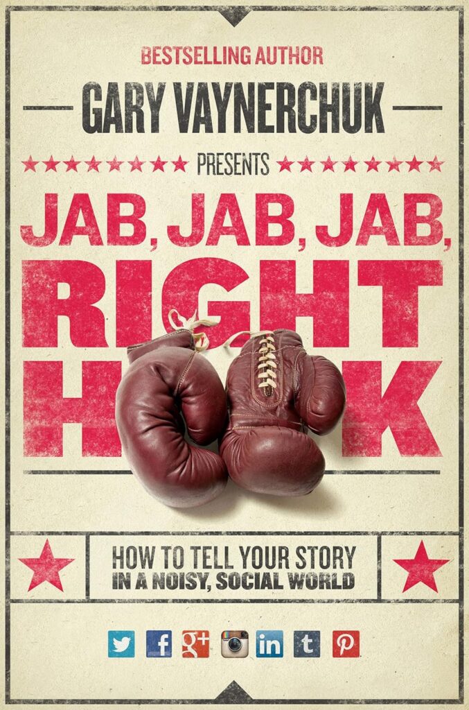 Jab, Jab, Jab, Right Hook by Gary Vaynerchuk