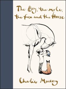 “The Boy, the Mole, the Fox and the Horse” by Charlie Mackesy