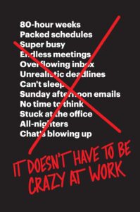 It Doesn’t Have to Be Crazy at Work by Jason Fried and David Heinemeier Hansson​