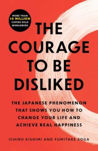 The Courage to Be Disliked by Ichiro Kishimi & Fumitake Koga book cover