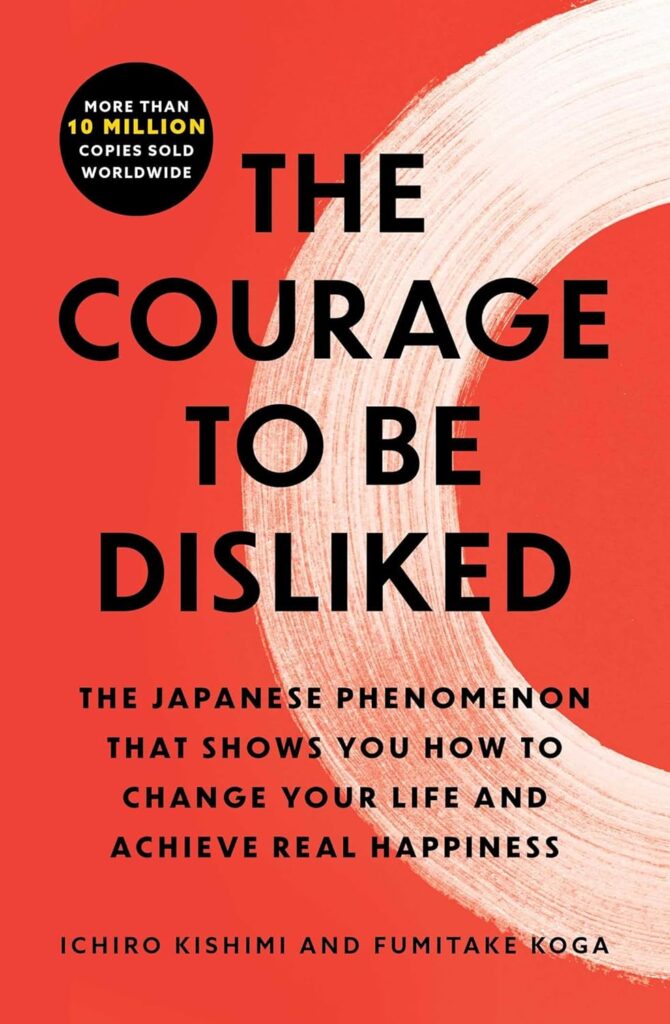 The Courage to Be Disliked by Ichiro Kishimi & Fumitake Koga book cover